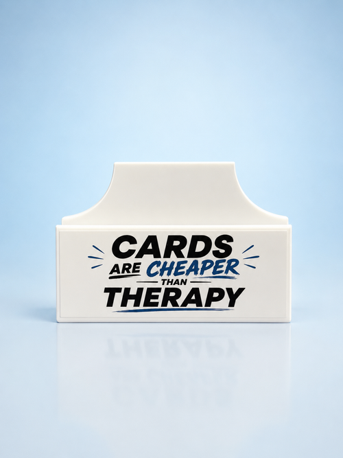 "Cards Are Cheaper Than Therapy"